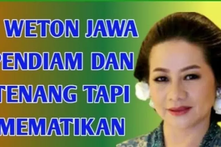 Kalian Wajib Tau Weton Dengan Karakter Pendiam Dan Tenang Tapi Ganas Dan Sangat Mematikan