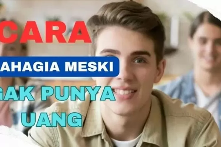 Teknik Psikologi Inilah 5 Cara Hidup Bahagia Meski Tidak Punya Uang