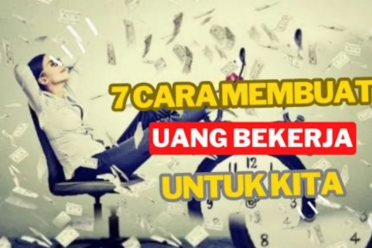 Mau Kaya Tapi Nyantai? Inilah 7 Cara Membuat Uang Bekerja Untuk Kita