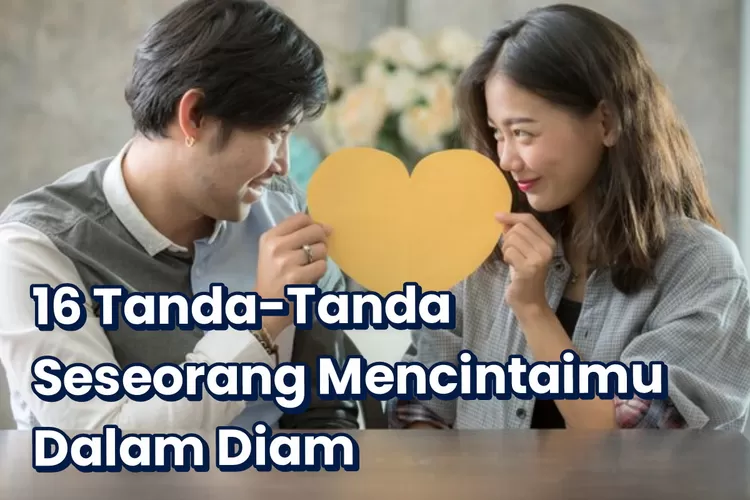 Pantesan Bikin Baper, Ternyata Ini 16 Tanda-Tanda Seseorang Diam-Diam ...