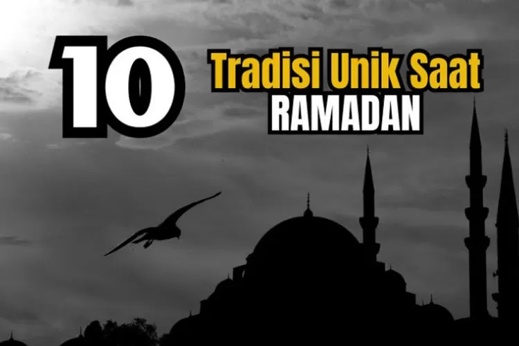 10 Tradisi Unik Saat Bulan Ramadan Yang Hanya Ada Di Indonesia, Salah ...