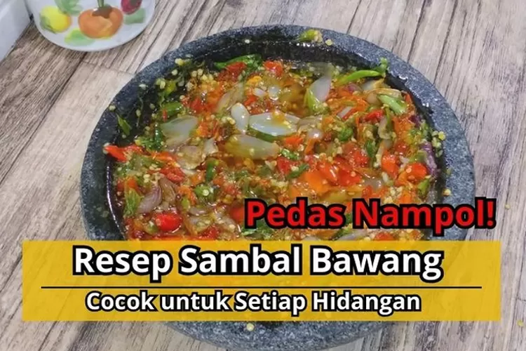 Rahasia Sambal Bawang Yang Menggugah Selera: Lezat, Gurih, Dan Cocok ...