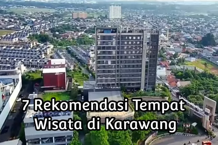 7 Rekomendasi Tempat Wisata Di Karawang, Tak Hanya Terkenal Di Bidang ...