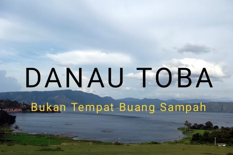 Jangan Datang Ke Kawasan Danau Toba Kalau Hanya Untuk Buang Sampah ...