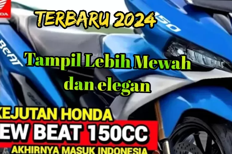 Kejutan 2024, New Honda Beat 150 CC: Tampil Mewah Dan Elegan, Berikut ...