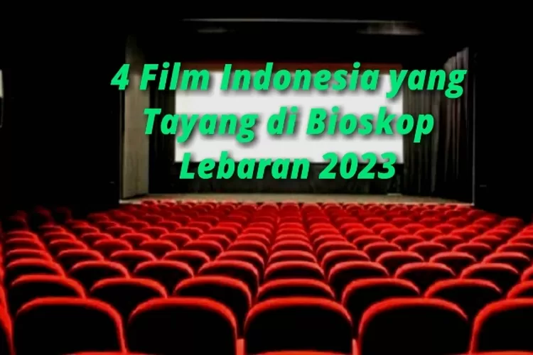 Ini 4 Film Indonesia Tayang Di Bioskop Pada Lebaran 2023 Poros Jakarta 