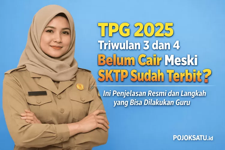 Sktp TPG 2025 Triwulan 3 dan 4 Belum Cair Meski SKTP Sudah Terbit? Ini ...