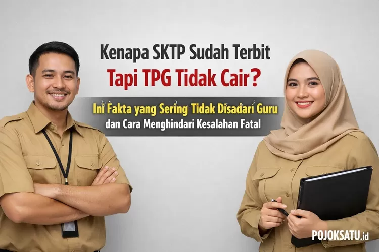 Sktp Kenapa SKTP Sudah Terbit Tapi TPG Tidak Cair? Ini Fakta yang Sering ...