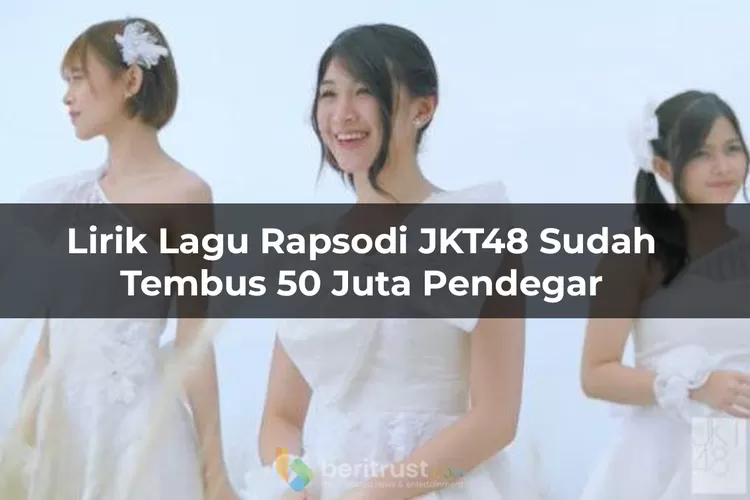 Lirik Lagu Rapsodi JKT48 Yang Miliki Kisah Kebahagiaan Dalam Pernikahan ...