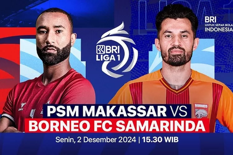 Prediksi PSM Makassar vs Borneo FC Liga 1, 2 Desember 2024: Head to Head, Line Up dan Link Live Streaming