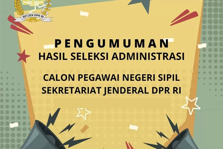 Pengumuman Seleksi Administrasi CPNS Setjen DPR RI Belum Diumumkan ...