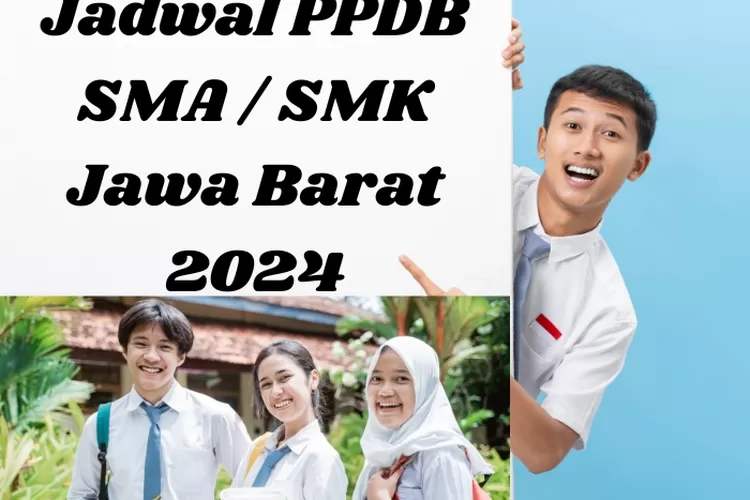 Panduan Lengkap PPDB 2024 Jenjang SMA/SMK Dan SLB Di Jawa Barat: Mulai ...