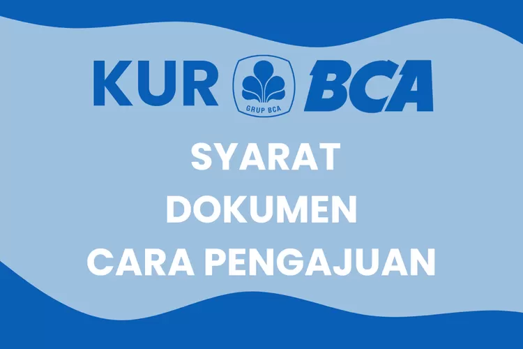 KUR BCA 2024: Syarat, Dokumen, Dan Cara Pengajuan Pinjaman Hingga Rp ...