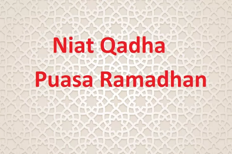 Niat Qadha Puasa Ramadhan, Lengkap Arab, Latin, Dan Artinya - Jawatimuran