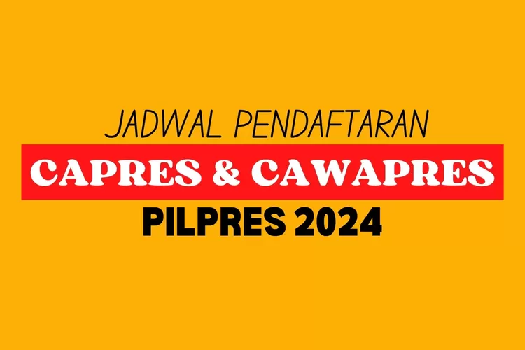 Jadwal Masa Pendaftaran Capres Dan Cawapres Pilpres 2024, Cek Disini ...