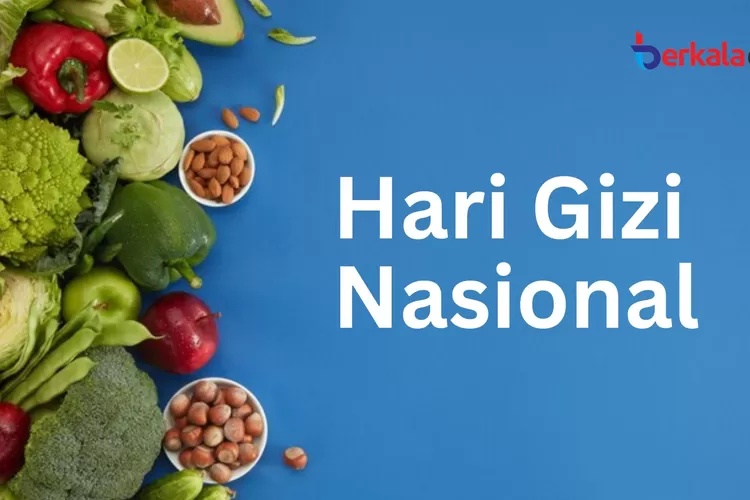 Kapan Hari Gizi Nasional Diperingati? Begini Penjelasan Dan Sejarahnya ...