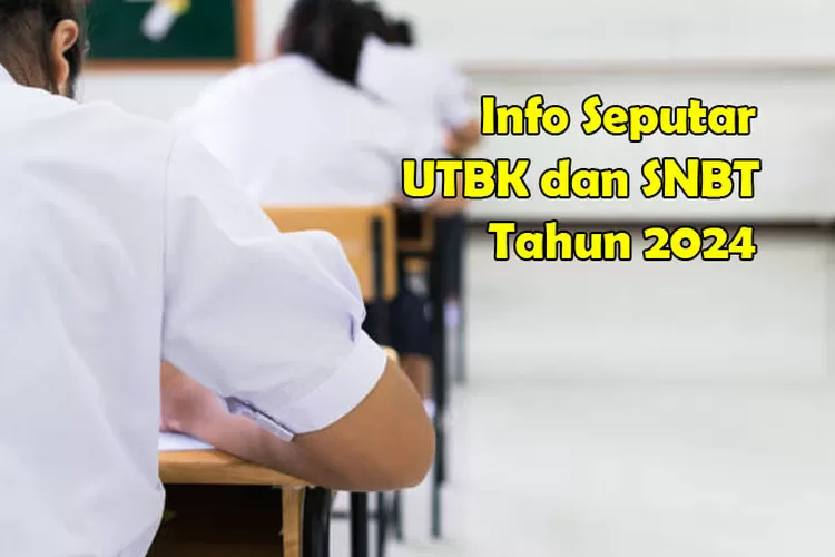 UTBK Dan SNBT 2024! Persyaratan Dan Cara Mengikuti Seleksi Nasional ...