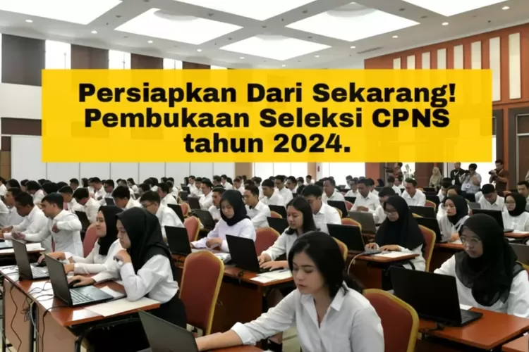 CPNS 2024 Akan Dibuka Maret: Panduan Pendaftaran, Formasi, Dan Tahapan ...