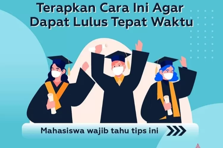 Ingin Lulus Kuliah Dengan Tepat Waktu? Terapkan Cara-cara Ini. Yuk ...