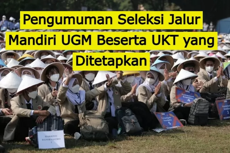 UPDATE INFO UGM : Pengumuman Seleksi Jalur Mandiri UGM Beserta Biaya ...