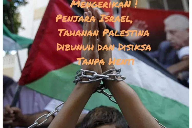 Mengerikan! Di Penjara Israel, Tahanan Palestina Disiksa Dan Dibunuh ...