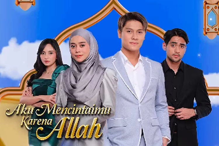 Sinopsis Sinetron Aku Mencintaimu Karena Allah Pemeran Dan Jadwal Tayang Di Televisi Radar