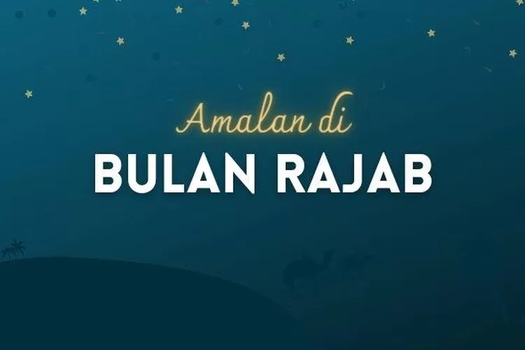 Keutamaan Bulan Rajab Dalam Kalender Islam, Perbanyak Amalan Dan Doa ...