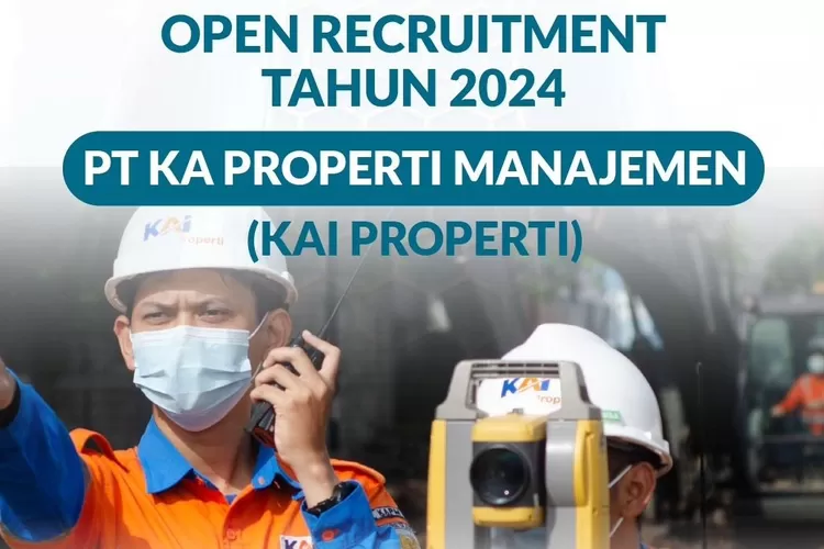 PT KAI Properti Buka Kesempatan Kerja Terbaru, Buruan Mendaftar Di Link ...