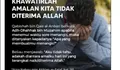 Sifat Muslim yang Baik, Khawatirlah Amalannya Tidak Diterima Allah