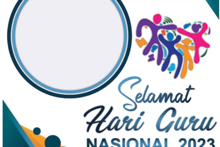 Tinggal Klik! 10 Link Twibbon Hari Guru Nasional 2023, Desain Terbaru ...