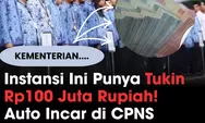 Gaji Pokok Kalah, Tukin CPNS di Instansi Ini Bisa Ratusan Juta