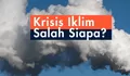 Kuota Emisi Hampir Habis! Ini Alasan Generasi Z Harus Jadi Garda Terdepan Perjuangan Melawan Krisis Iklim