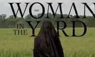 Link Nonton The Woman in the Yard: Kisah Mencekam Seorang Ibu yang Dihantui Sosok Misterius