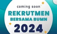 Rekrutmen Bersama BUMN 2024 Kapan Dibuka? Cek Jadwal Pendaftaran dan Syarat-syaratanya di Sini, Pencari Kerja Merapat