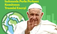 Paus Fransiskus: Indonesia Harus Tegas dalam Transisi Energi, Jangan Lagi Bergantung pada Fosil!