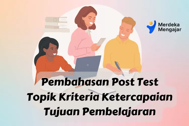 Pembahasan Lengkap Soal Post Test Modul Topik Kriteria Ketercapaian Tujuan Pembelajaran Pada