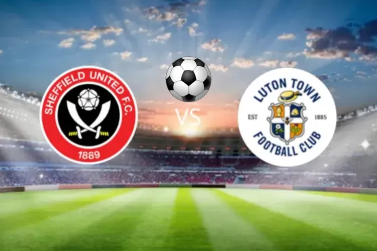 Nonton Dimana Sheffield Vs Luton Town? Cek Link Live Streaming Dan Head ...