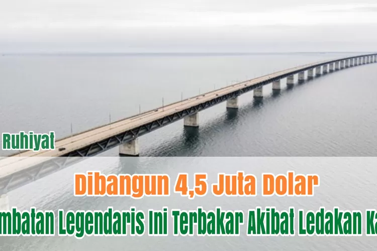 Dibangun 4,5 Juta Dolar AS, Jembatan Bersejarah Ini Sempat Terbakar Akibat Perahu yang Meledak