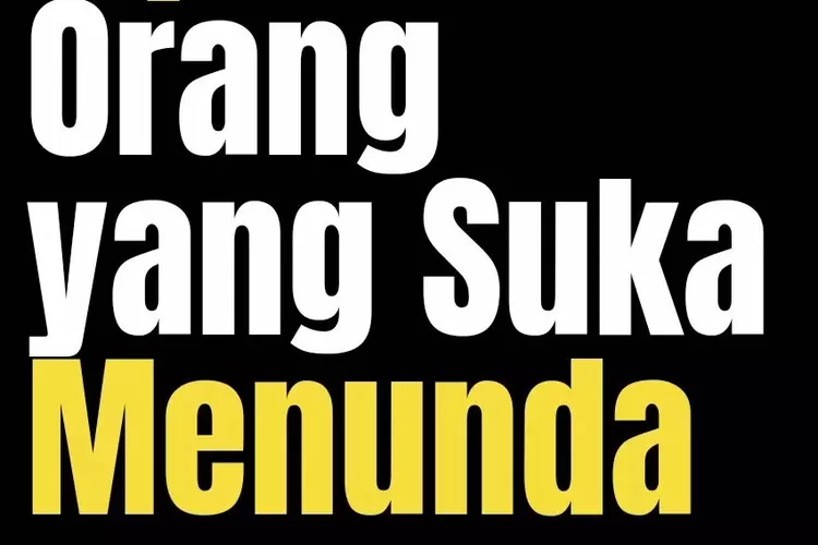 5 Tipe Orang Yang Suka Menunda Kamu Termasuk Yang Mana Ayo Jakarta