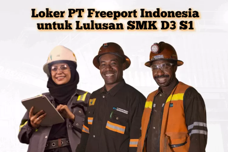 PT Freeport Indonesia Buka Lowongan Untuk Lulusan SMA, SMK, D3 Dan S1 ...