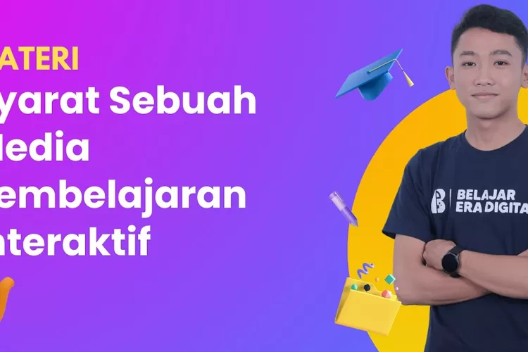 Guru Wajib Simak! Syarat Media Pembelajaran Interaktif Ini Wajib ...