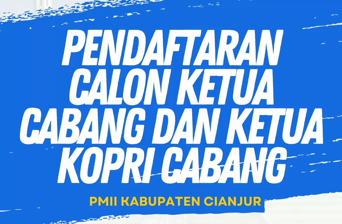 Pendaftaran Calon Ketua Cabang dan Ketua KOPRI PMII Cianjur telah dibuka