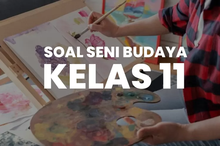 31 Soal Lengkap Kunci Jawaban Seni Budaya Kelas 11 SMA MA SMK Untuk ...