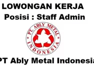 Lowongan Kerja untuk Posisi Sebagai Staff Admin di PT Ably Metal Indonesia Batam