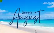 7 Rekomendasi Ucapan Selamat Datang Bulan Agustus: Sambut Bulan Baru dengan Semangat
