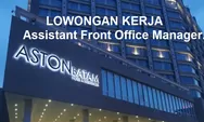 Dibutuhkan Segera untuk Lowongan Kerja Sebagai Assistant Front Office Manager di Aston Batam Hotel & Residence