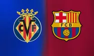 Prediksi Villarreal vs Barcelona La Liga Minggu 21 Desember 2025 Jam 22.15 WIB