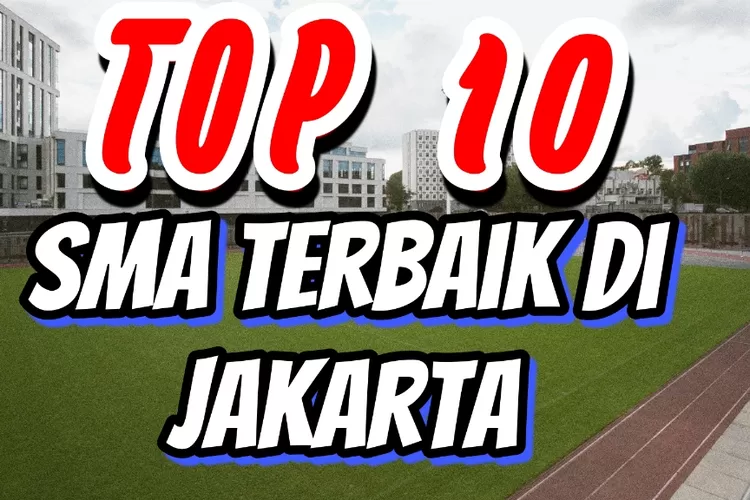 TOP 10 SMA Terbaik Di DKI. Jakarta: Juara 1 Diraih Oleh Sekolah Di ...