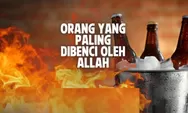 Segera Jauhi Golongan Manusia yang di Benci dan Dimurkai Allah SWT
