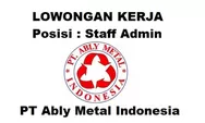 Lowongan Kerja Dibutuhkan Segera untuk Posisi Staff Admin di PT Ably Metal Indonesia Batam